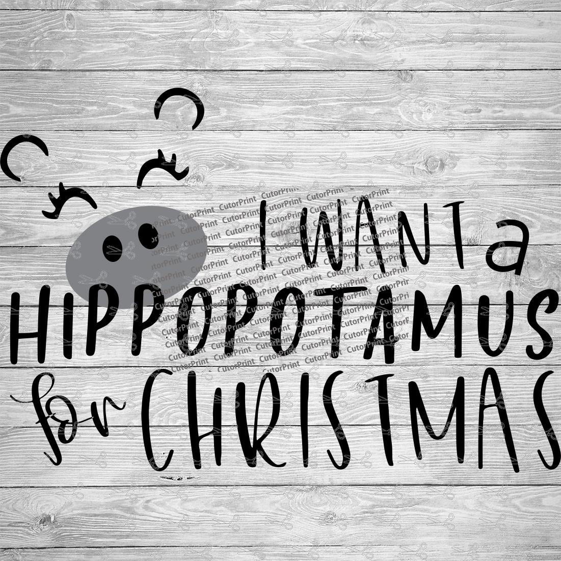 I Want A Hippopotamus for Christmas SVG,EPS & PNG Files - Digital