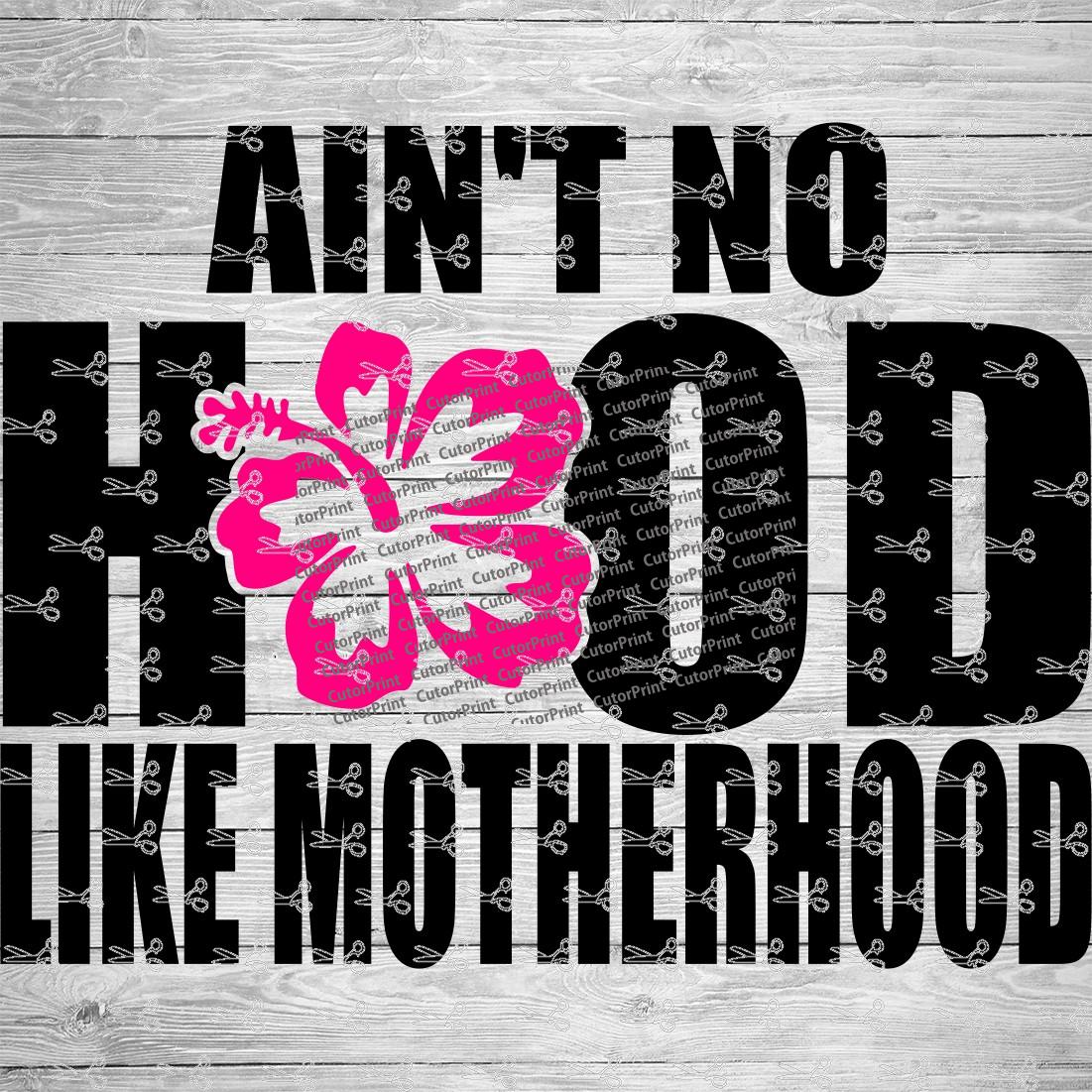 Aint no Hood like Motherhood SVG,EPS & PNG Files - Digital Download