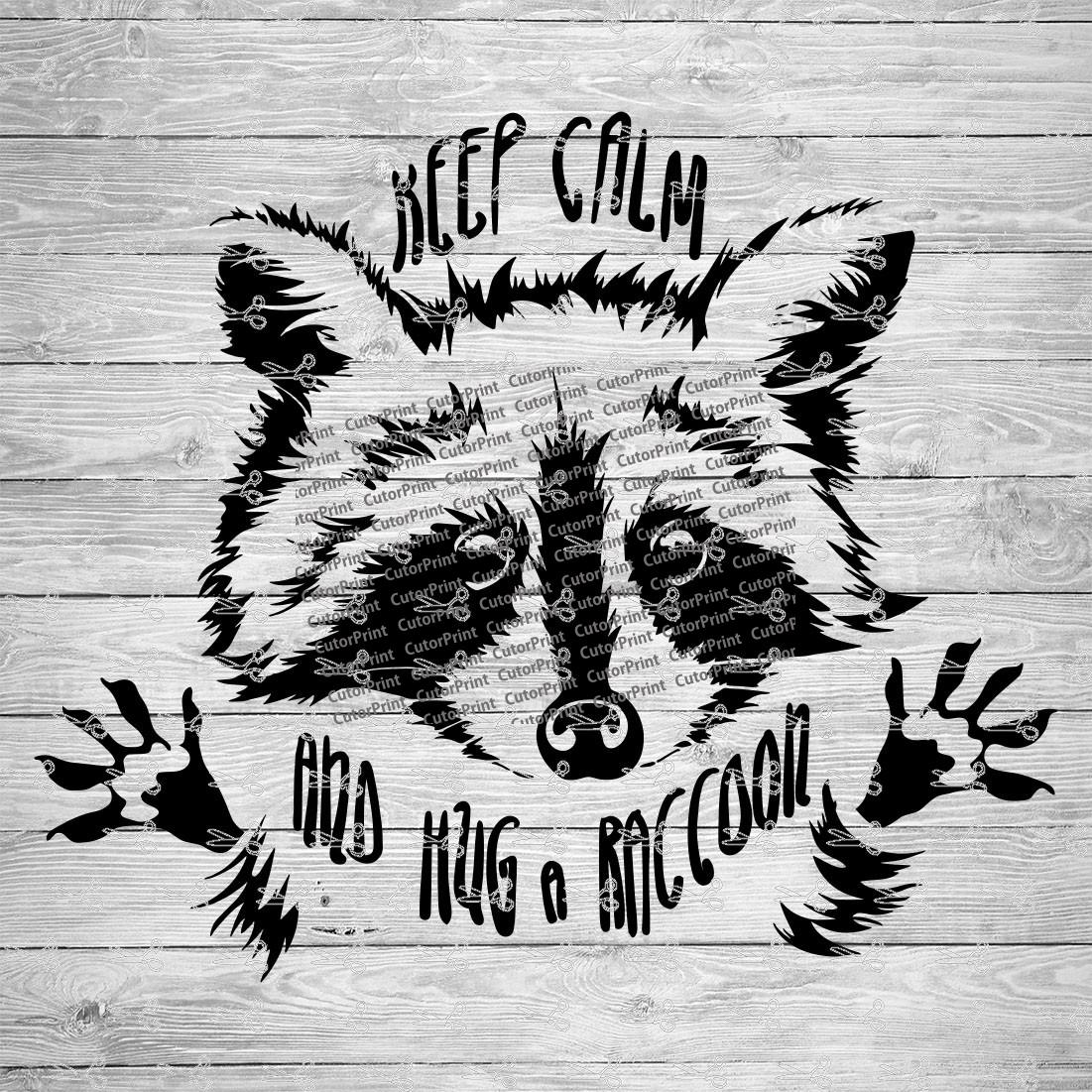 Download Keep Calm And Hug A Raccoon Svg Eps Png Files Digital Download Files For Cricut Silhouette Cameo And More